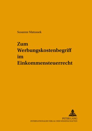 Zum Werbungskostenbegriff im Einkommensteuerrecht von Matussek,  Susanne