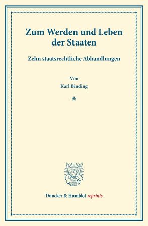 Zum Werden und Leben der Staaten. von Binding,  Karl