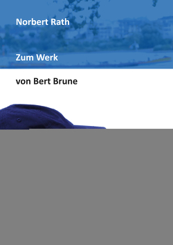 Zum Werk von Bert Brune von Rath,  Norbert