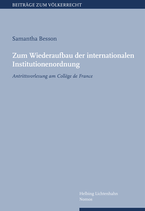 Zum Wiederaufbau der internationalen Institutionenordnung von Besson,  Samantha