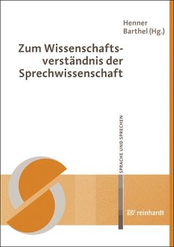 Zum Wissenschaftsverständnis der Sprechwissenschaft von Barthel,  Henner, Dt. Ges. f. Sprecherziehung u. Sprechwiss. DGSS Vorstand / z. Hd. Dr. Brigitte Teuchert Univ. Reg