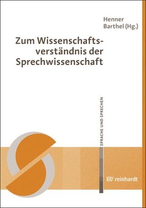 Zum Wissenschaftsverständnis der Sprechwissenschaft von Barthel,  Henner, Dt. Ges. f. Sprecherziehung u. Sprechwiss. DGSS Vorstand / z. Hd. Dr. Brigitte Teuchert Univ. Reg