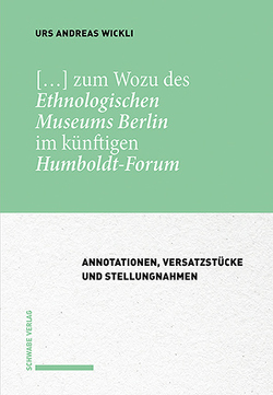 […] zum Wozu des Ethnologischen Museums Berlin im künftigen Humboldt-Forum von Wickli,  Urs Andreas