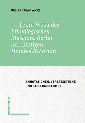 […] zum Wozu des Ethnologischen Museums Berlin im künftigen Humboldt-Forum von Wickli,  Urs Andreas