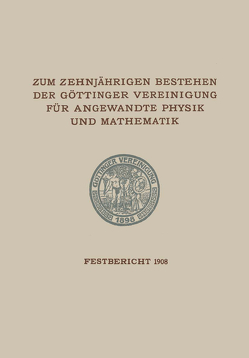 Zum Zehnjährigen Bestehen der Göttinger Vereinigung für Angewandte Physik und Mathematik von Göttinger Vereinigung zur Förderung der angewandten Physik und Mathematik