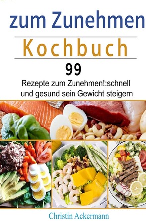 zum Zunehmen Kochbuch von Ackermann,  Christin