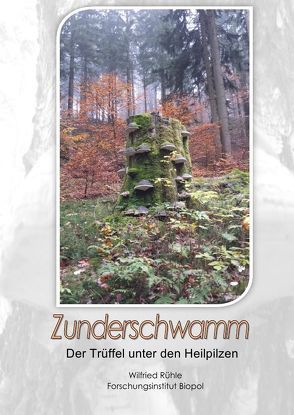 Zunderschwamm – Der Trüffel unter den Heilpilzen von Rühle,  Wilfried