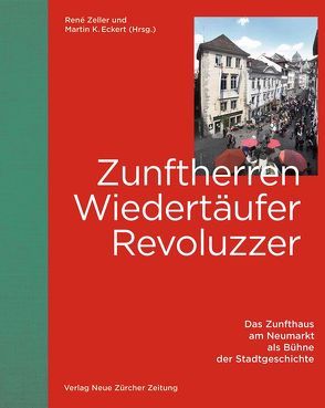 Zunftherren, Wiedertäufer, Revoluzzer von Eckert,  Martin K., Zeller,  René