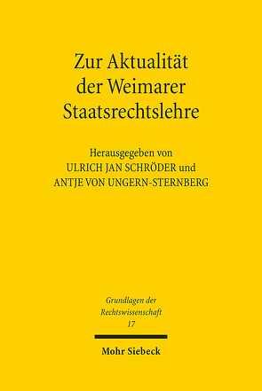 Zur Aktualität der Weimarer Staatsrechtslehre von Schröder,  Ulrich Jan, Ungern-Sternberg,  Antje von