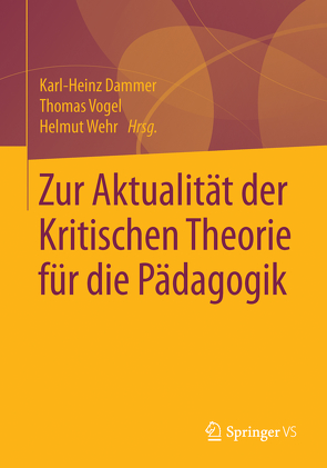 Zur Aktualität der Kritischen Theorie für die Pädagogik von Dammer,  Karl-Heinz, Vogel,  Thomas, Wehr,  Helmut