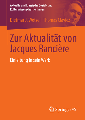 Zur Aktualität von Jacques Rancière von Claviez,  Thomas, Wetzel,  Dietmar J