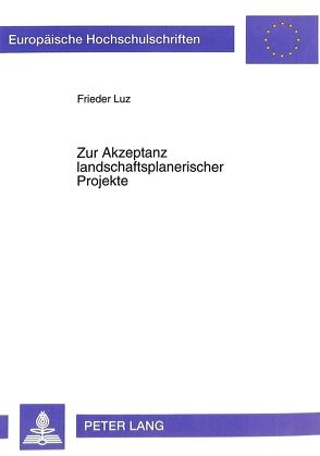 Zur Akzeptanz landschaftsplanerischer Projekte von Luz,  Frieder