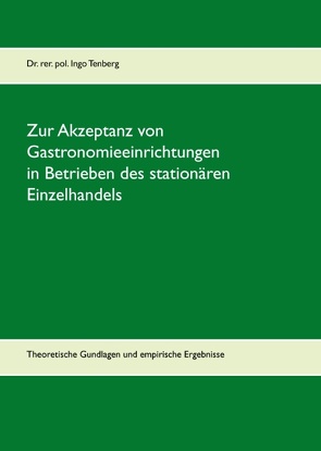 Zur Akzeptanz von Gastronomieeinrichtungen in Betrieben des stationären Einzelhandels von Tenberg,  Ingo