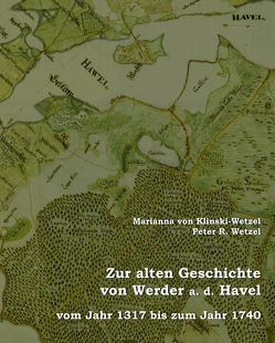 Zur alten Geschichte von Werder a. d. Havel von Dr. Wetzel,  Peter R., von Klinski-Wetzel,  Marianna