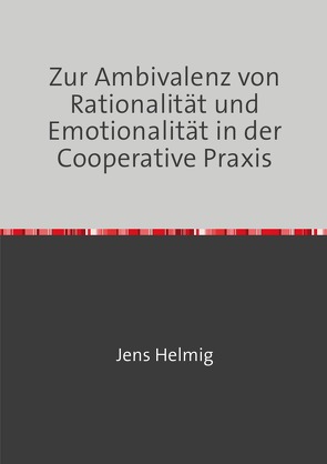 Zur Ambivalenz von Rationalität und Emotionalität in der Cooperative Praxis von Helmig,  Jens