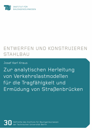 Zur analytischen Herleitung von Verkehrslastmodellen für die Tragfähigkeit und Ermüdung von Straßenbrücken von Kraus,  Josef Karl