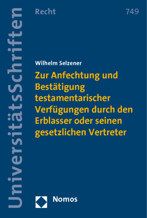 Zur Anfechtung und Bestätigung testamentarischer Verfügungen durch den Erblasser oder seinen gesetzlichen Vertreter von Selzener,  Wilhelm