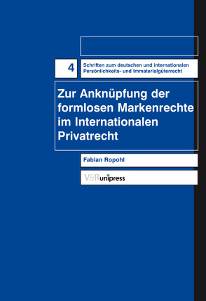 Zur Anknüpfung der formlosen Markenrechte im Internationalen Privatrecht von Ropohl,  Fabian