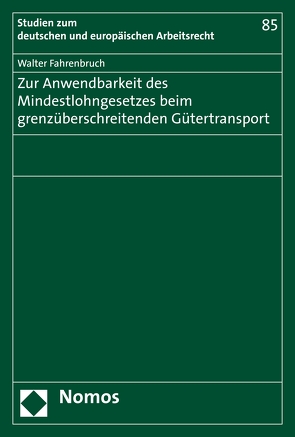 Zur Anwendbarkeit des Mindestlohngesetzes beim grenzüberschreitenden Gütertransport von Fahrenbruch,  Walter