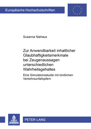 Zur Anwendbarkeit inhaltlicher Glaubhaftigkeitsmerkmale bei Zeugenaussagen unterschiedlichen Wahrheitsgehaltes von Niehaus,  Susanna