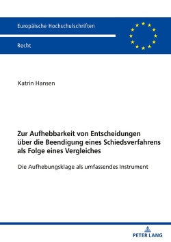 Zur Aufhebbarkeit von Entscheidungen über die Beendigung eines Schiedsverfahrens als Folge eines Vergleiches von Hansen,  Katrin