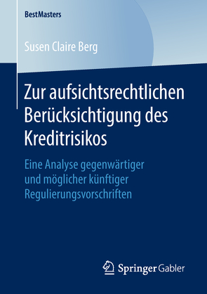 Zur aufsichtsrechtlichen Berücksichtigung des Kreditrisikos von Berg,  Susen Claire