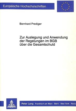 Zur Auslegung und Anwendung der Regelungen im BGB über die Gesamtschuld von Prediger,  Bernhard