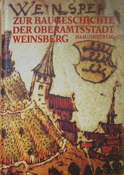 Zur Baugeschichte der Oberamtsstadt Weinsberg von Haag,  Simon M, Ostertag,  Fritz P