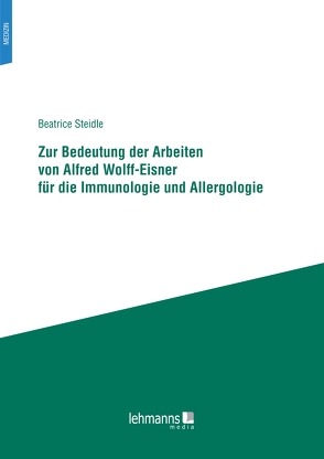 Zur Bedeutung der Arbeiten von Alfred Wolff-Eisner für die Immunologie und Allergologie von Steidle,  Beatrice