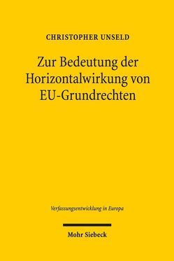 Zur Bedeutung der Horizontalwirkung von EU-Grundrechten von Unseld,  Christopher