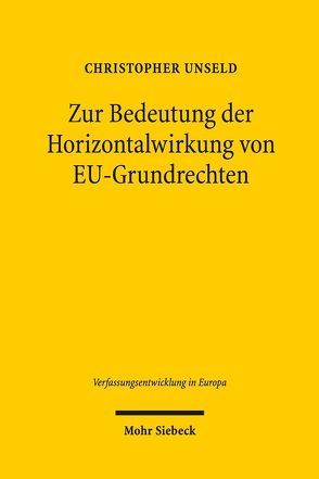 Zur Bedeutung der Horizontalwirkung von EU-Grundrechten von Unseld,  Christopher