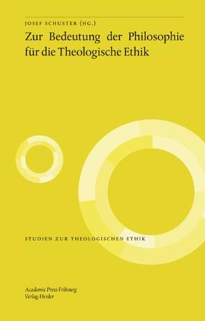 Zur Bedeutung der Philosophie für die Theologische Ethik von Schuster,  Josef