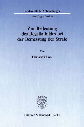 Zur Bedeutung des Regeltatbildes bei der Bemessung der Strafe. von Fahl,  Christian