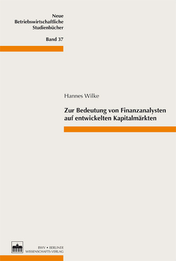 Zur Bedeutung von Finanzanalysten auf entwickelten Kapitalmärkten von Wilke,  Hannes