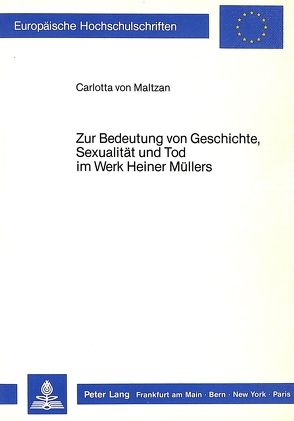 Zur Bedeutung von Geschichte, Sexualität und Tod im Werk Heiner Müllers von von Maltzan,  Carlotta