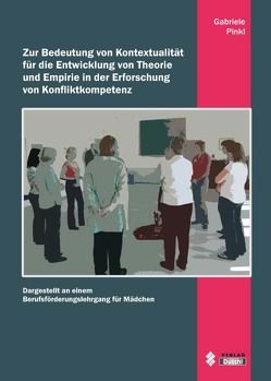 Zur Bedeutung von Kontextualität für die Entwicklung von Theorie und Empirie in der Erforschung von Konfliktkompetenz von Pinkl,  Gabriele