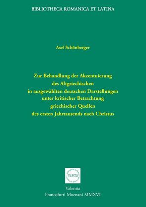 Zur Behandlung der Akzentuierung des Altgriechischen in ausgewählten deutschen Darstellungen unter kritischer Betrachtung griechischer Quellen des ersten Jahrtausends nach Christus von Schönberger,  Axel