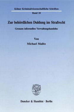 Zur behördlichen Duldung im Strafrecht. von Malitz,  Michael