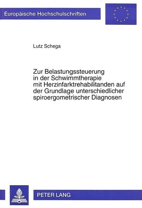 Zur Belastungssteuerung in der Schwimmtherapie mit Herzinfarktrehabilitanden auf der Grundlage unterschiedlicher spiroergometrischer Diagnosen von Schega,  Lutz