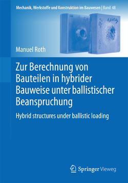 Zur Berechnung von Bauteilen in hybrider Bauweise unter ballistischer Beanspruchung von Roth,  Manuel