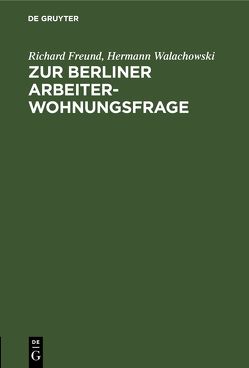 Zur Berliner Arbeiterwohnungsfrage von Freund,  Richard, Walachowski,  Hermann