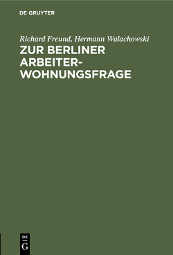 Zur Berliner Arbeiterwohnungsfrage von Freund,  Richard, Walachowski,  Hermann