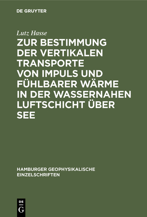 Zur Bestimmung der vertikalen Transporte von Impuls und fühlbarer Wärme in der wassernahen Luftschicht über See von Hasse,  Lutz