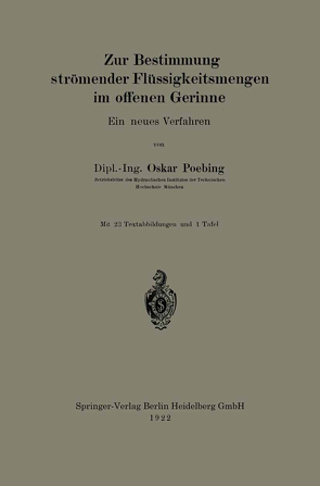 Zur Bestimmung strömender Flüssigkeitsmengen im offenen Gerinne von Poebing,  Oskar