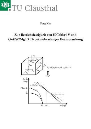 Zur Betriebsfestigkeit von 50CrMo4 V und G-AlSi7Mg0,3 T6 bei mehrachsiger Beanspruchung von Xin,  Peng