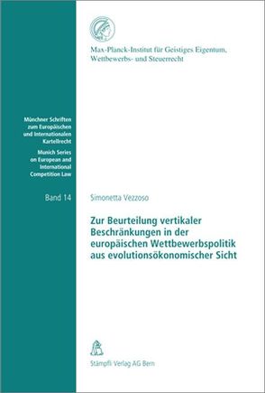 Zur Beurteilung vertikaler Beschränkungen in der europäischen Wettbewerbspolitik aus evolutionsökonomischer Sicht von Vezzoso,  Simonetta