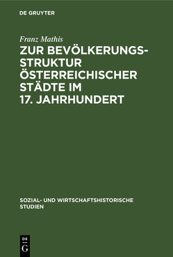 Zur Bevölkerungsstruktur österreichischer Städte im 17. Jahrhundert von Mathis,  Franz