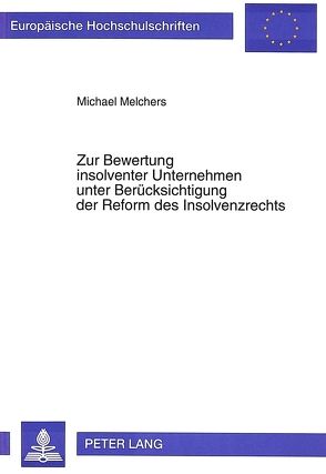 Zur Bewertung insolventer Unternehmen unter Berücksichtigung der Reform des Insolvenzrechts von Melchers,  Michael