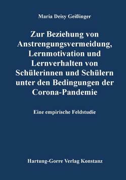 Zur Beziehung von Anstrengungsvermeidung, Lernmotivation und Lernverhalten von Schülerinnen und Schülern unter den Bedingungen der Corona-Pandemie von Geißinger,  Maria Deisy