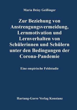 Zur Beziehung von Anstrengungsvermeidung, Lernmotivation und Lernverhalten von Schülerinnen und Schülern unter den Bedingungen der Corona-Pandemie von Geißinger,  Maria Deisy